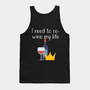 I need to re-wine my life Tank Top